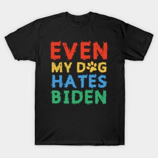 Even My Dog Hates Biden T-Shirt